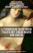 Literarische Reise nach Italien mit einem Hauch von Erotik - Dante Alighieri, Giovanni Boccaccio, Gabriele D'Annunzio, Giovanni Francesco Straparola