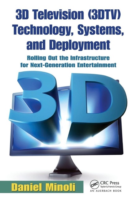 3D Television (3DTV) Technology, Systems, and Deployment - Daniel Minoli