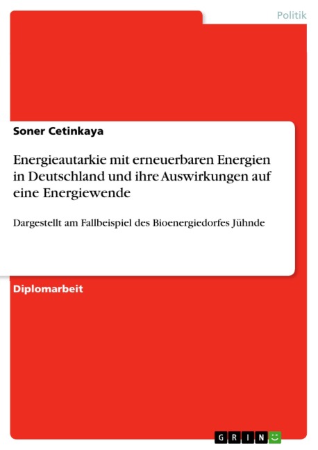 Energieautarkie mit erneuerbaren Energien in Deutschland und ihre Auswirkungen auf eine Energiewende - Soner Cetinkaya