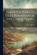 Cover-Bild zum Titel 'Claudius Popelin Et La Renaissance Des Emaux Peints' von 'Lucien Falize'
