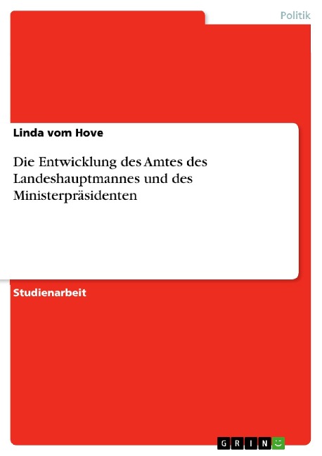 Die Entwicklung des Amtes des Landeshauptmannes und des Ministerpräsidenten - Linda vom Hove