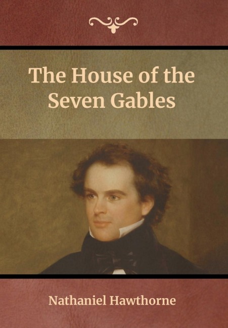 The House of the Seven Gables - Nathaniel Hawthorne