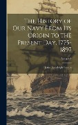 Cover-Bild zum Titel 'The History of our Navy From its Origin to the Present day, 1775-1897; Volume 4' von 'John Randolph Spears'