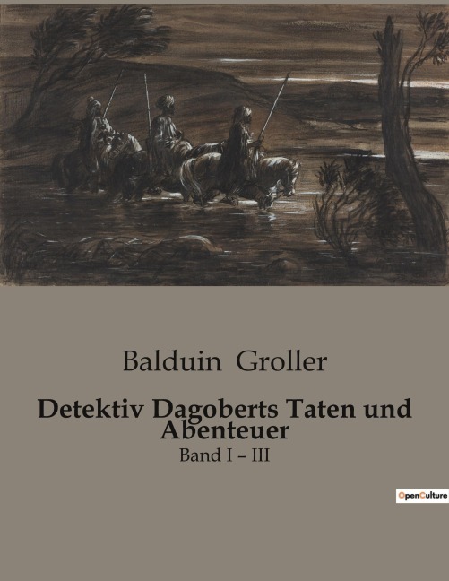 Detektiv Dagoberts Taten und Abenteuer - Balduin Groller