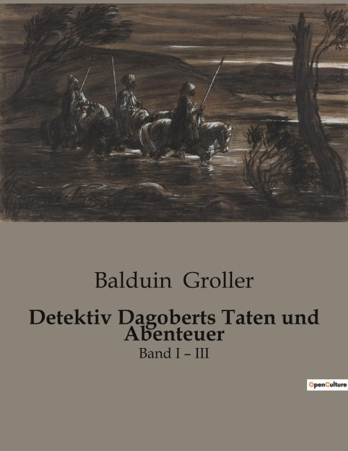Detektiv Dagoberts Taten und Abenteuer - Balduin Groller