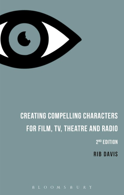 Creating Compelling Characters for Film, TV, Theatre and Radio - Rib Davis