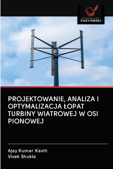 PROJEKTOWANIE, ANALIZA I OPTYMALIZACJA ¿OPAT TURBINY WIATROWEJ W OSI PIONOWEJ - Ajay Kumar Kaviti, Vivek Shukla