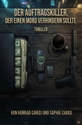 Cover-Bild zum Titel 'Der Auftragskiller, der einen Mord verhindern sollte: Thriller' von 'Konrad Carisi, Sophie Carisi'