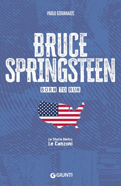 Bruce Springsteen. Born to run - Paolo Giovanazzi