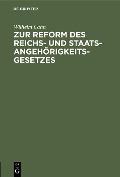 Zur Reform des Reichs- und Staatsangehörigkeitsgesetzes - Wilhelm Cahn