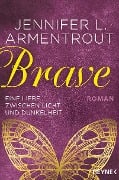 Brave - Eine Liebe zwischen Licht und Dunkelheit - Jennifer L. Armentrout