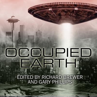 Occupied Earth Lib/E: Stories of Aliens, Resistance and Survival at All Costs - Richard Brewer, Gary Phillips