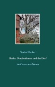 Cover-Bild zum Titel 'Berlin, Drachenfrauen und das Dorf' von 'Sonka Hecker'