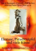 Cover-Bild zum Titel 'Extase, Paradiesäpfel und viele Küsse' von 'Ingrid Baumgart-Fütterer, Ralf Becker, Martin Guan Djien Chan'