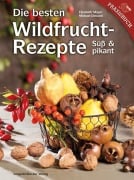 Die besten Wildfruchtrezepte - Elisabeth Mayer, Michael Diewald