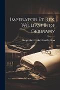 Cover-Bild zum Titel 'Imperator et rex, William II. of Germany' von 'Cunliffe-Owen Marguerite De Godart'