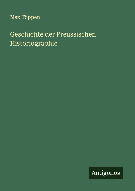 Geschichte der Preussischen Historiographie - Max Töppen