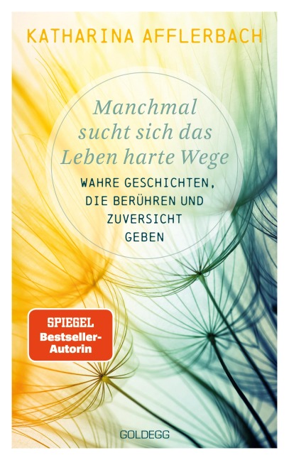 Manchmal sucht sich das Leben harte Wege. Wahre Geschichten, die berühren und Zuversicht geben. Von der Suche nach neuem Lebensmut: Wie Sie eine Lebenskrise meistern und Schicksalsschläge überwinden - Katharina Afflerbach