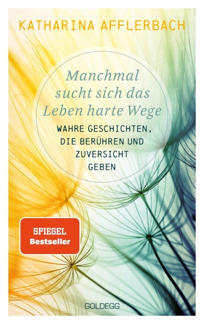 Manchmal sucht sich das Leben harte Wege. Wahre Geschichten, die berühren und Zuversicht geben. Von der Suche nach neuem Lebensmut: Wie Sie eine Lebenskrise meistern und Schicksalsschläge überwinden - Katharina Afflerbach