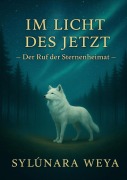 Im Licht des Jetzt - Der Ruf der Sternenheimat - Sylûnara Weya