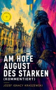 Cover-Bild zum Titel 'Am Hofe August des Starken (Kommentiert)' von 'Józef Ignacy Kraszewski'