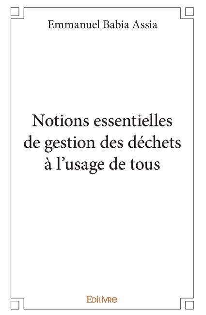 Notions essentielles de gestion des déchets à l'usage de tous - Emmanuel Babia Assia