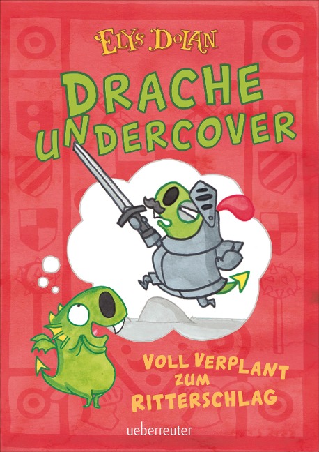 Drache undercover - Voll verplant zum Ritterschlag (Drache Undercover, Bd. 1) - Elys Dolan