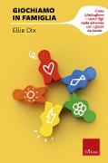 Cover-Bild zum Titel 'Giochiamo in famiglia. Come (dis)togliere i nostri figli dallo schermo con i giochi da tavolo' von 'Ellie Dix'