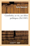 Cover-Bild zum Titel 'Gambetta, Sa Vie, Ses Idées Politiques' von 'Neucastel-E'