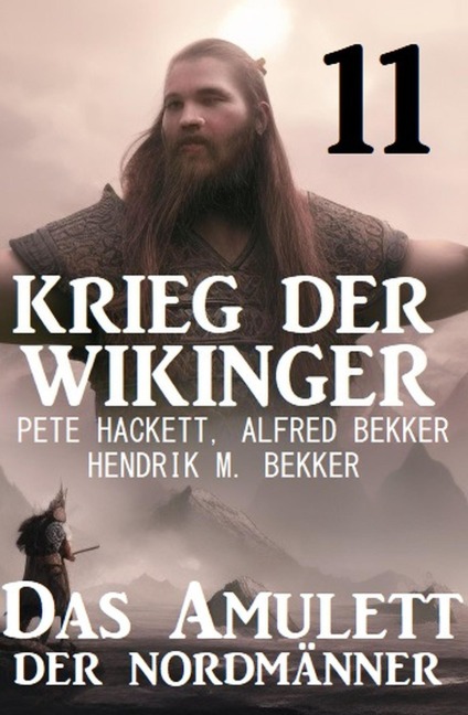 Krieg der Wikinger 11: Das Amulett der Nordmänner - Pete Hackett, Alfred Bekker, Hendrik M. Bekker