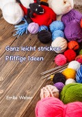 Cover-Bild zum Titel 'Ganz leicht stricken: Pfiffige Ideen' von 'Emilie Weber'