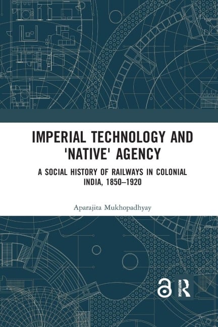 Imperial Technology and 'Native' Agency - Aparajita Mukhopadhyay