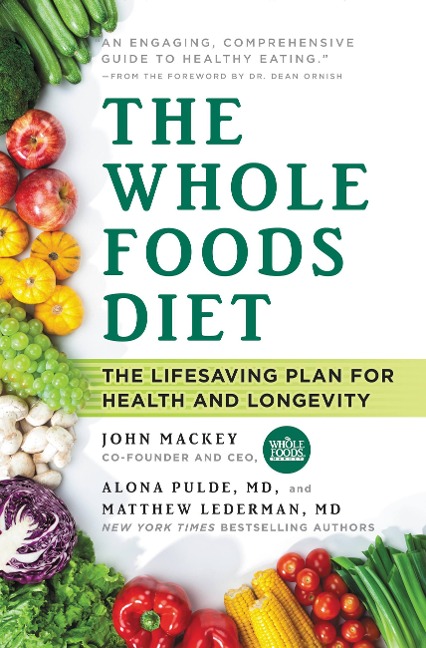 The Whole Foods Diet - John Mackey, Alona Pulde, Matthew Lederman