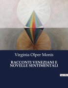 Cover-Bild zum Titel 'RACCONTI VENEZIANI E NOVELLE SENTIMENTALI' von 'Virginia Olper Monis'