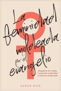 Cover-Bild zum Titel 'La Feminidad Moldeada Por El Evangelio' von 'Sarah Rice'