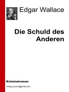 Cover-Bild zum Titel 'Die Schuld des Anderen' von 'Edgar Wallace, Edgar Wallace, Edgar Wallace, Edgar Wallace'