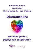 Diamantherz. Werkzeuge der seelischen Integration - Christine Woydt