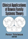 Cover-Bild zum Titel 'Clinical Applications of Bowen Family Systems Theory' von 'Peter Titelman'