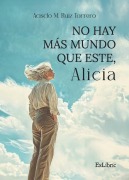 Cover-Bild zum Titel 'No hay más mundo que este, Alicia' von 'Acisclo M Acisclo M Ruiz Torrero'