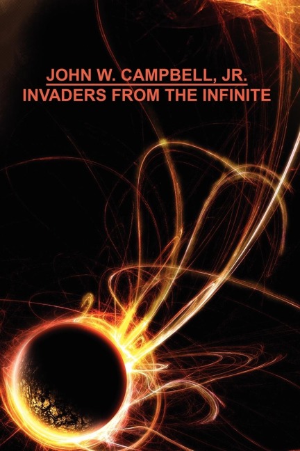 Invaders from the Infinite - John W. Campbell