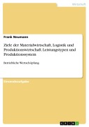 Cover-Bild zum Titel 'Ziele der Materialwirtschaft, Logistik und Produktionswirtschaft. Leistungstypen und Produktionssystem' von 'Frank Neumann'