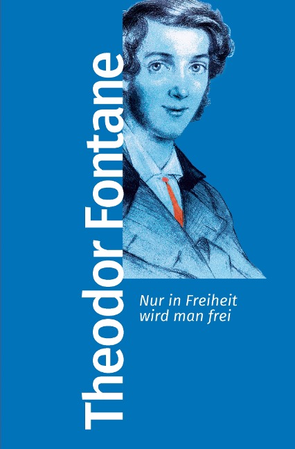 Nur in Freiheit wird man frei - Theodor Fontane