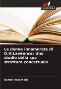Cover-Bild zum Titel 'Le donne innamorate di D.H.Lawrence: Uno studio della sua struttura concettuale' von 'Kamel Hezam Ali'