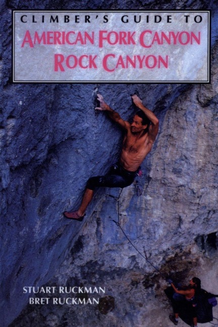 Climber's Guide to American Fork/Rock Canyon - Bret Ruckman, Stuart Ruckman