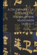 Cover-Bild zum Titel 'A Dictionary of Colloquial Idioms in the Mandarin Dialect' von 'Herbert Allen Giles'