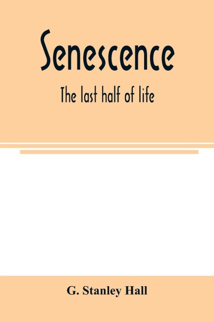 Senescence - G. Stanley Hall
