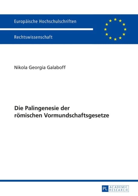 Die Palingenesie der römischen Vormundschaftsgesetze - Nikola Georgia Galaboff