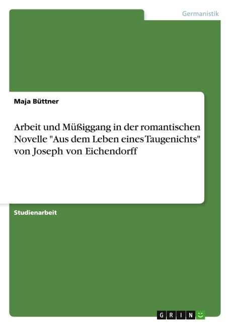 Arbeit und Müßiggang in der romantischen Novelle "Aus dem Leben eines Taugenichts" von Joseph von Eichendorff - Maja Büttner