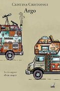 Cover-Bild zum Titel 'Argo. La vita segreta di un camper' von 'Cristina Cristofoli'
