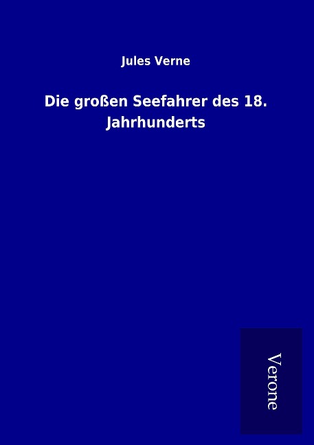 Die großen Seefahrer des 18. Jahrhunderts - Jules Verne